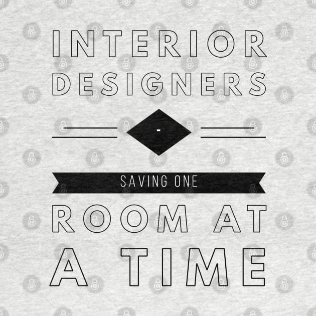 Interior Designers, Saving One Room At A Time, Construction Site, Interior Contractors T-shirt Design by Style Conscious